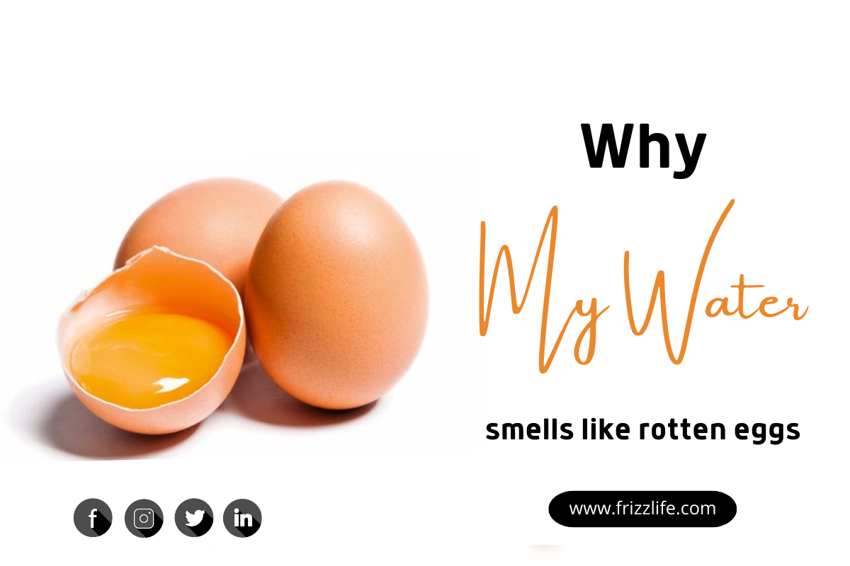 why-my-water-smells-like-rotten-eggs-frizzlife