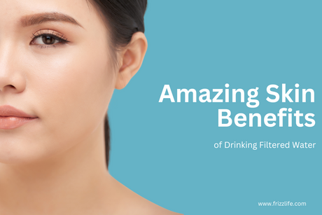 Amazing Skin Benefits of Drinking Filtered Water